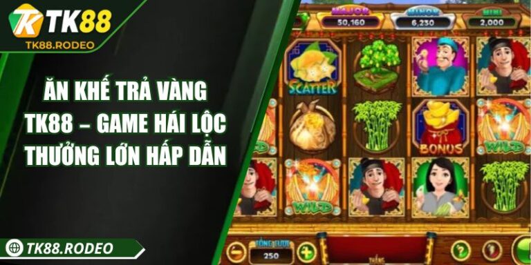 Ăn Khế Trả Vàng TK88 – Game Hái Lộc Thưởng Lớn Hấp Dẫn