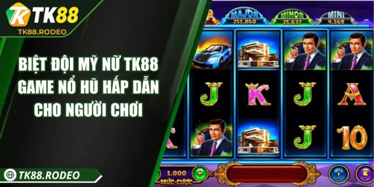 Biệt Đội Mỹ Nữ TK88 – Game Nổ Hũ Hấp Dẫn Cho Người Chơi