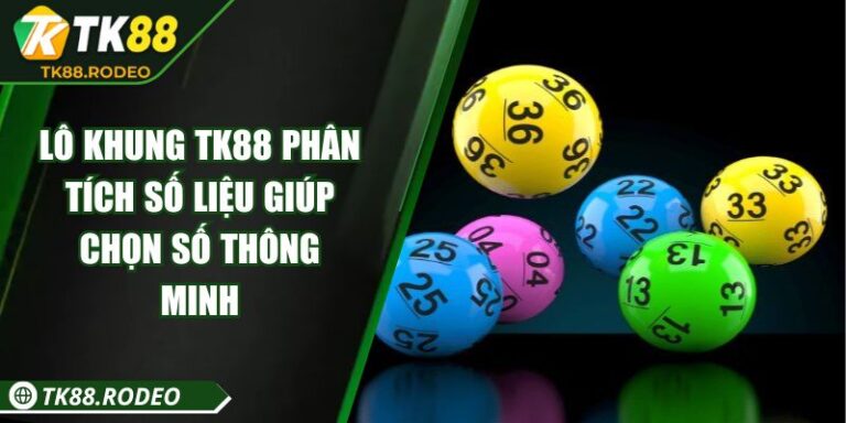 Lô Khung TK88 - Phân Tích Số Liệu Giúp Chọn Số Thông Minh 5 Lô Khung TK88 - Phân Tích Số Liệu Giúp Chọn Số Thông Minh