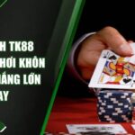 Mậu Binh TK88 - Bí Quyết Chơi Khôn Ngoan, Thắng Lớn Ngay