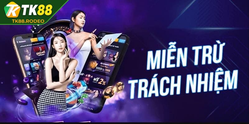 Khám phá rõ miễn trừ trách nhiệm TK88
