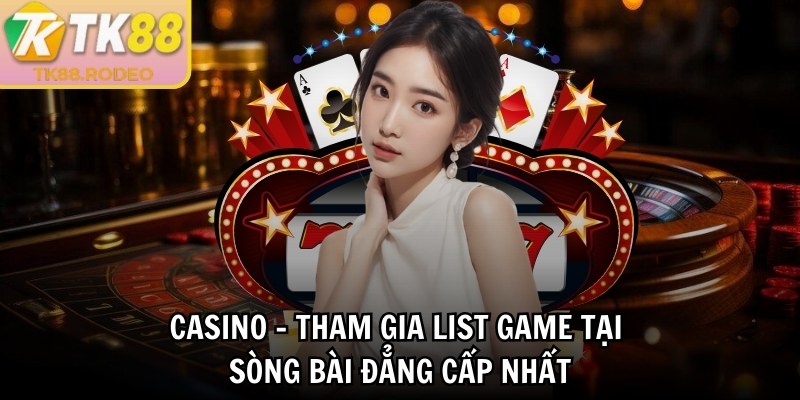 Casino - Tham gia list game tại sòng bài đẳng cấp nhất