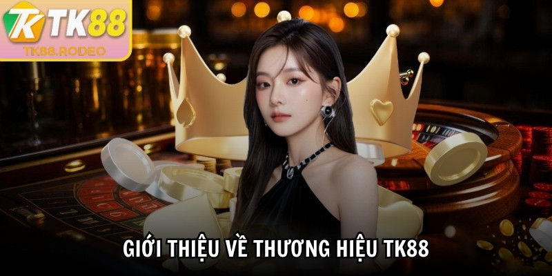 Giới thiệu về thương hiệu TK88