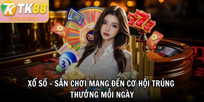 Xổ số - Sân chơi mang đến cơ hội trúng thưởng mỗi ngày